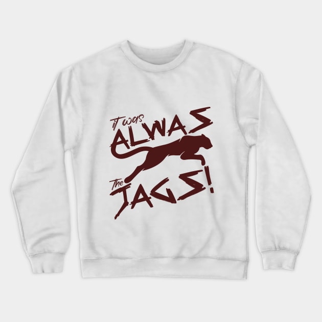 It Was Always The Jags Funny Crewneck Sweatshirt by artbooming